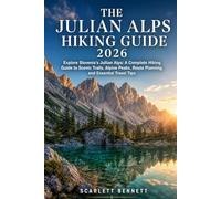 THE JULIAN ALPS HIKING GUIDE 2026: Explore Slovenia’s Julian Alps: A Complete Hiking Guide to Scenic Trails, Alpine Peaks, Route Planning, and ... (The Trailblazer’s Hiking Adventure Series)