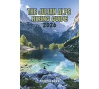 THE JULIAN ALPS HIKING GUIDE 2026: Route Planning and Safe Mountain Travel Through Slovenia's Alpine Heartland