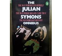 The Julian Symons Omnibus: The Man Whose Dreams Came True;the Man Who Killed Himself;the Man Who Lost His Wife