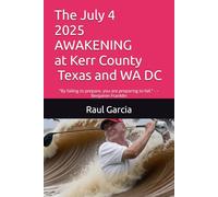 The July 4 2025 AWAKENING at Kerr Village Texas and WA DC: “By failing to prepare, you are preparing to fail.” - Benjamin Franklin (The Coming Climate Extremes)
