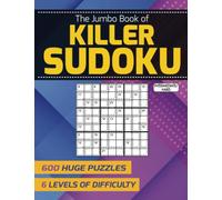 The Jumbo Book of Killer Sudoku - Intermediate to Hard: 600 Huge Puzzles - 6 Levels