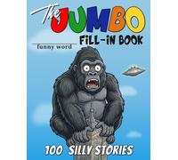 The Jumbo Funny Word Fill-In Book: 100 Hilarious Fill-In-The-Blank Stories for Kids, Families, and Classrooms