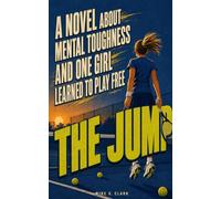 The Jump: A Novel About Mental Toughness and One Girl Who Learned to Play Free