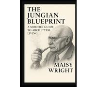 The Jungian Blueprint: A Modern Guide to Archetypal Living