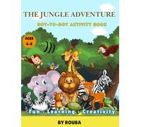 The Jungle Adventure: Dot-to-Dot Jungle Animals for Kids Ages 4-8 | A Fun Educational Activity Book to Learn Counting, Focus & Drawing