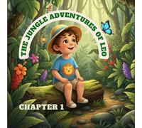 The Jungle adventures of Leo- Chapter 1: Leo’s Nature Inspired Jungle Adventure: An Educational Bedtime Picture story book About Animal Friends and Courage for Preschoolers