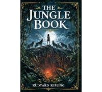 The Jungle Book (Illustrated Edition): A timeless animal adventure of Mowgli, Baloo, Bagheera, Shere Khan, courage, loyalty, law, belonging, and survival in wild India