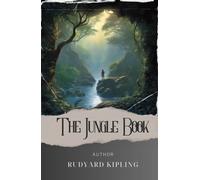 The Jungle Book: Unleash the Wild Magic. Journey through the Jungle Book's untamed realms of adventure and friendship. The Original Classic (annotated)