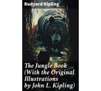 The Jungle Book (with The Original Illustrations By John L. Kipling) (