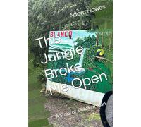 The Jungle Broke Me Open: A Story of a Broken Man