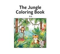The Jungle Coloring Book: A Jungle Themed Coloring Book For Children