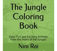 The Jungle Coloring Book: Color Fun and Exciting Animals from the Heart of the Jungle!