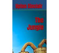 The Jungle: Corruption and poverty in the Chicago Meat Industry (Annotated)