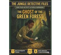 The Jungle Detective Files. The Ghost of the Green Forest: Case Files Workbook: 7 Real Wildlife Investigation Puzzles for Kids Ages 6-12 | Decode ... Trafficker | Junior Detective to Lead Investi