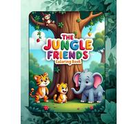 The Jungle Friends -coloring book: A Cute Animal Coloring Adventure with Lions, Monkeys, Elephants & More | Perfect for Toddlers, Preschoolers & Kids Ages 3-10