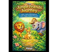 The Jungle Friends Journey: Color, Learn, and Explore with Happy Animal Friends