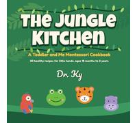 The Jungle Kitchen: A Toddler and Me Montessori Cookbook: 20 Healthy Recipes for Little Hands, Ages 18 Months to 3 Years, with Cub Can / Grown-Up Does Guidance on Every Page