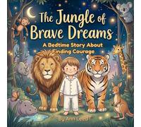 The Jungle of Brave Dreams: A Bedtime Story About Finding Courage (The Heart and Adventure Series)