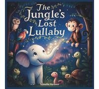 The Jungle’s Lost Lullaby: A gentle bedtime story about jungle animals, teamwork, and a lost lullaby - for ages 3-5