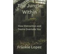 The Jungle Within: How Distraction and Desire Overtake You