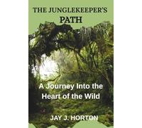 THE JUNGLEKEEPER’S PATH: A Journey Into the Heart of the Wild