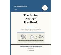 The Junior Angler's Handbook: A Kids Guide to Freshwater Fishing, Knots and Catch-and-Release | 20 Fish to Know, Reading Water, 76 Catch Records | Ages 8-12 (The Handbook Club)