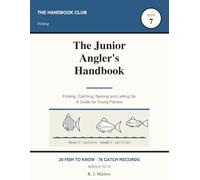 The Junior Angler's Handbook: A Kids Guide to Freshwater Fishing, Knots and Catch-and-Release | 20 Fish to Know, Reading Water, 76 Catch Records | Ages 8-12 (The Handbook Club)