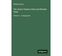 The Junior Classics; Fairy and Wonder Tales: Volume 1 - in large print