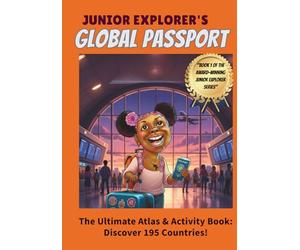 THE JUNIOR EXPLORER’S GLOBAL PASSPORT: The Ultimate Hands-On World Atlas and Activity Workbook for Kids Ages 6-12: The Complete Guide to 195 ... or Classroom EnrichmentActive Skill Building: