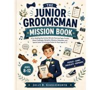 The Junior Groomsman Mission Book: A Fun Wedding Day Activity Gift with Planning Pages, Puzzles, Photo Challenges, Reception Missions, Keepsakes, and Special Junior Groomsman Duties for Boys Ages 8-12
