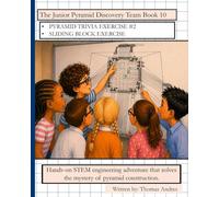The Junior Pyramid Discovery Team Book 10: Hands-on STEM engineering adventure that solves the mystery of pyramid construction