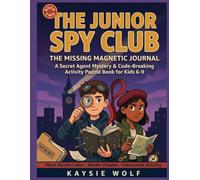 THE JUNIOR SPY CLUB: The Missing Magnetic Journal: A Secret Agent Mystery & Code-Breaking Activity Puzzle Book for Kids 6-9