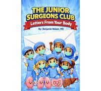 The Junior Surgeons Club - Letters From Your Body: A Fun and Educational Anatomy Book for Kids About Organs, Cells, and How the Human Body Works