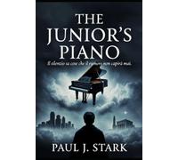 The Junior's Piano: Una storia di musica ,silenzio e verità