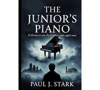 The Junior's Piano: Una storia di musica ,silenzio e verità