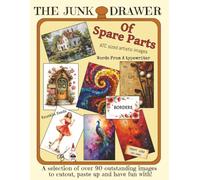 The Junk Drawer: Of Spare Parts-An Eclectic Collection Of Over 90 ATC Sized Artistic Images