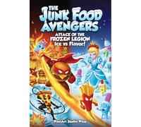 The Junk Food Avengers: Attack of the Frozen Legion: A Hilarious Middle Grade Adventure with Superhero Burgers, Ninja Pizza, and Fizzy Chaos!