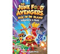 The Junk Food Avengers: Rise of Dr. Bland: A Super Funny Children's Book About Teamwork, Friendship & Saving the Flavorverse (Ages 6-10)