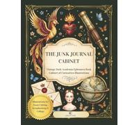 The Junk Journal Cabinet: Vintage Dark Academia Ephemera Book// Cabinet of Curiosities Illustrations for Fussy Cutting, Scrapbooking & Collage (The Cabinet)