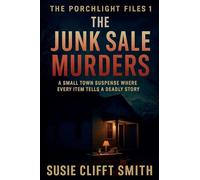 The Junk Sale Murders: A Small Town Suspense Where Every Item Tells A Deadly Story: 1 (The Porchlight Files)