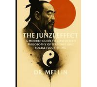 The Junzi Effect: A Modern Guide to Confucius's Philosophy of Personal and Social Flourishing