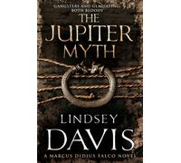 The Jupiter Myth: (Marco Didius Falco: book XIV): a compelling and captivating historical mystery set in the heart of the Roman Empire from bestselling author Lindsey Davis (Falco, 14)