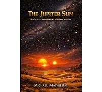 The Jupiter Sun: The Greatest Achievment in Human History