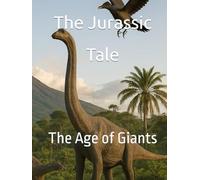 The Jurassic Tale: The Age of Giants (The Amazing World of Dinosaurs)