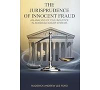 THE JURISPRUDENCE OF INNOCENT FRAUD: An Analysis of Civil Injustice in American Court Systems