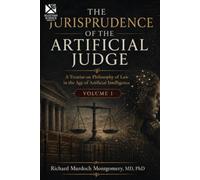 THE JURISPRUDENCE OF THE ARTIFICIAL JUDGE: Philosophy of Law in the Age of Evolving Artificial Intelligence Volume I (Law and phylosophy of Law)