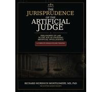 The Jurisprudence of the Artificial Judge: Philosophy of Law in the Age of Evolving Artificial Intelligence (Law and phylosophy of Law)