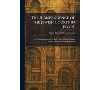 The Jurisprudence of the Jewish Courts in Egypt: Legal Administration by the Jews Under the Early Roman Empire as Described by Philo Judaeus