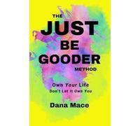 The Just Be GOODER Method: Own Your Life Don't Let It Own You