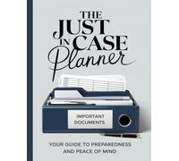 The 'Just in Case' Planner: My final wishes End of Life Organizer